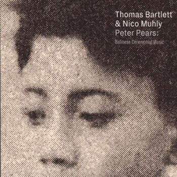 Thomas Bartlett & Nico Muhly, BARTLETT, THOMAS & MUHLY, NICO - PETER PEARS: BALINESE CEREMONIAL MUSIC CD, CD