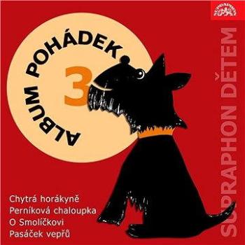 Album pohádek "Supraphon dětem" 3. (Chytrá horákyně, Perníková chaloupka, O Smolíčkovi, Pasáček vepř