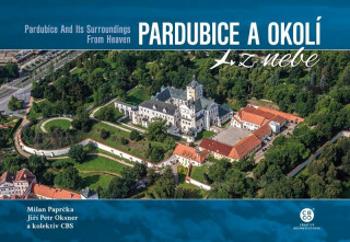 Pardubice a okolí z nebe - Milan Paprčka, Jiří Petr Oksner