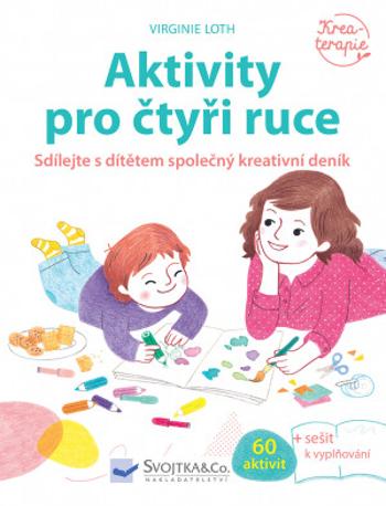 Aktivity pro čtyři ruce  Virginie Loth - Virginie Loth, Héléne Chetaud, Astrid de Lassée