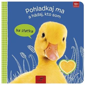 Pohladkaj ma a hádaj, kto som Na statku   (978-80-7267-759-7)