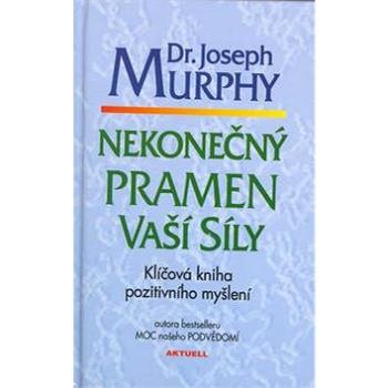 Nekonečný pramen vaší síly: Klíčová kniha pozitiv. myšlení (80-88915-11-2)