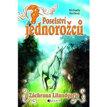 Poselství jednorožců – Záchrana Lilandgarie (978-80-253-0809-7)