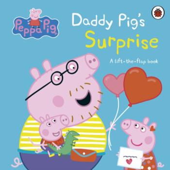 Peppa Pig: Daddy Pig's Surprise: A Lift-the-Flap Book - Peppa Pig