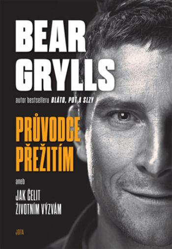 Bear Grylls. Průvodce přežitím - Bear Grylls