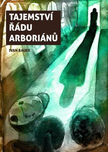 Tajemství řádu arboriánů - Ivan Bauer