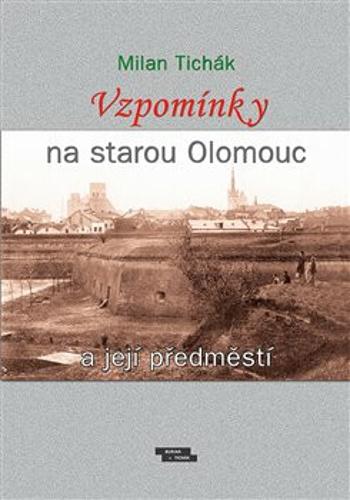 Vzpomínky na starou Olomouc a její předměstí (Defekt) - Milan Tichák