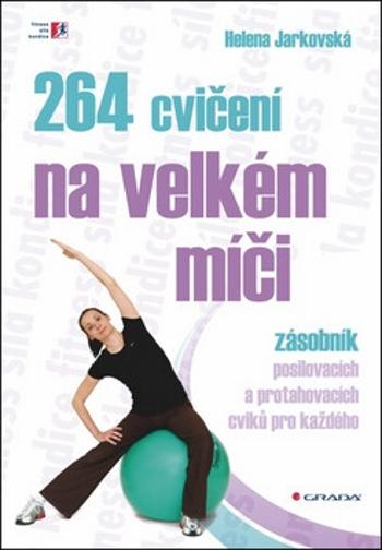 264 cvičení na velkém míči - Helena Jarkovská