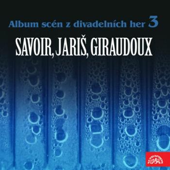 Album scén z divadelních her 3 (Savoir, Jariš, Giraudoux) - Jean Giraudoux, Alfred Savoir - audiokniha