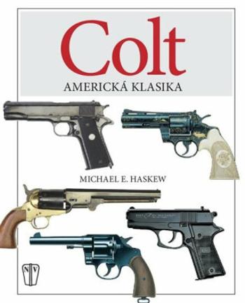 Colt: Americká klasika - Michael E. Haskew